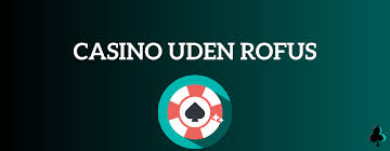 Oplev De Bedste Casinoer Uden ROFUS Oplev De Bedste Casinoer Uden ROFUS